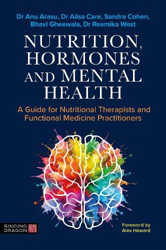 Бумажная книга «Nutrition, Hormones, and Mental Health: A Guide for Nutritional Therapists and Functional Medicine Practitioners», авторов Ану Арасу, Бхави Гхивала, Эйлса Кейр, Римика Уэст, Сандра Коэн - фото №1