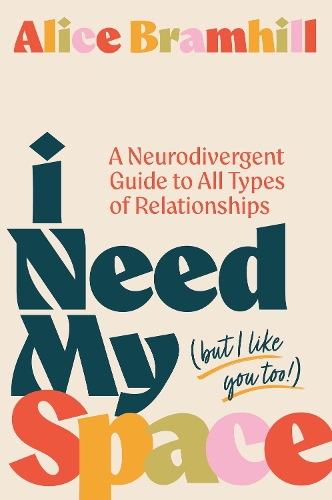 Бумажная книга «I Need My Space (But I Like You Too!): A Neurodivergent Guide to All Types of Relationships», автор Элис Брамхилл - фото №1