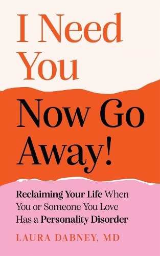 Бумажная книга «I Need You... Now Go Away!: Reclaiming Your Life When You or Someone You Love Has a Personality Disorder», автор Лора Дэбни - фото №1