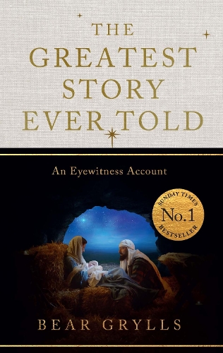 Бумажная книга «The Greatest Story Ever Told: An Eyewitness Account - THE NO.1 SUNDAY TIMES BESTSELLER - CHRISTMAS EDITION», автор Беар Гриллс - фото №1