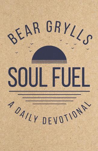 Паперова книга «Soul Fuel: Start your day on the right foot with the world's best-known adventurer», автор Беар Ґріллз - фото №1