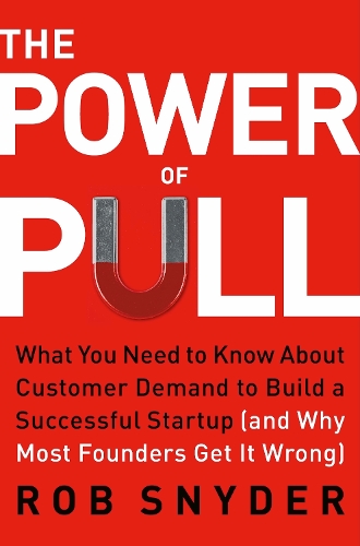 Бумажная книга «The Power of Pull: What You Need to Know About Customer Demand (and Why Most Businesses Get It Wrong)», автор Роб Снайдер - фото №1