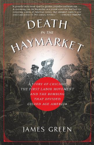 Бумажная книга «Death in the Haymarket: A Story of Chicago, the First Labor Movement and the Bombing that Divided Gilded Age America», автор Джеймс Грин - фото №1