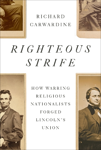 Бумажная книга «Righteous Strife: How Warring Religious Nationalists Forged Lincoln's Union», автор Ричард Карвардин - фото №1