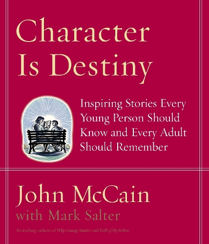 Паперова книга «Character Is Destiny: Inspiring Stories Every Young Person Should Know and Every Adult Should Remember», авторів Джон Маккейн, Марк Солтер - фото №1