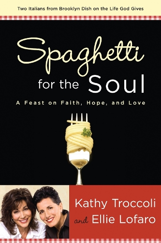 Бумажная книга «Spaghetti for the Soul: A Feast on Faith, Hope and Love», авторов Элли Лофаро, Кэти Трокколи - фото №1