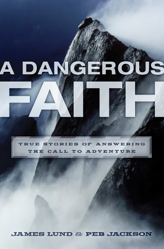 Бумажная книга «Dangerous Faith: True Stories of Answering the Call to Adventure», авторов Джеймс Лунд, Пеб Джексон - фото №1