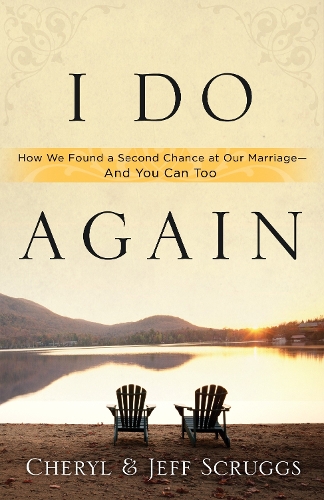 Бумажная книга «I Do Again: How We Found a Second Chance at Our Marriage - And you Can Too», авторов Шерил Скраггс, Джефф Скраггс - фото №1