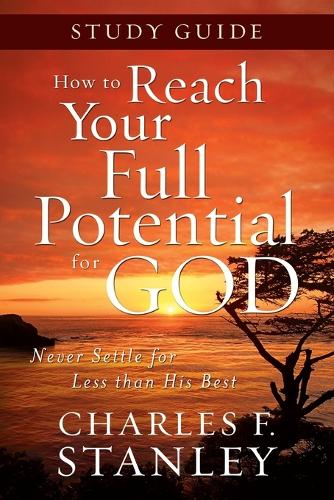 Бумажная книга «How to Reach Your Full Potential for God Study Guide: Never Settle for Less Than the Best», автор Чарльз Ф. Стэнли - фото №1