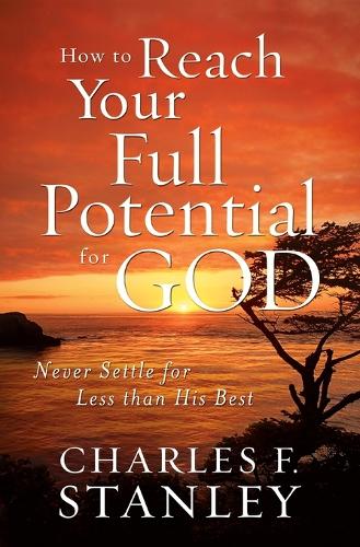 Бумажная книга «How to Reach Your Full Potential for God: Never Settle for Less than His Best», автор Чарльз Ф. Стэнли - фото №1