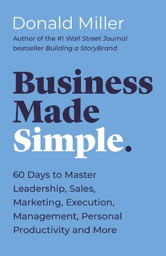 Бумажная книга «Business Made Simple: 60 Days to Master Leadership, Sales, Marketing, Execution, Management, Personal Productivity and More», автор Дональд Миллер - фото №1