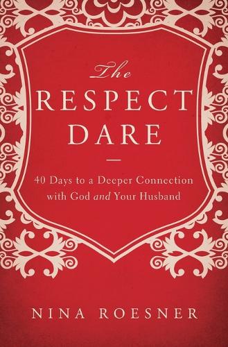 Бумажная книга «The Respect Dare: 40 Days to a Deeper Connection with God and Your Husband», автор Нина Рёснер - фото №1