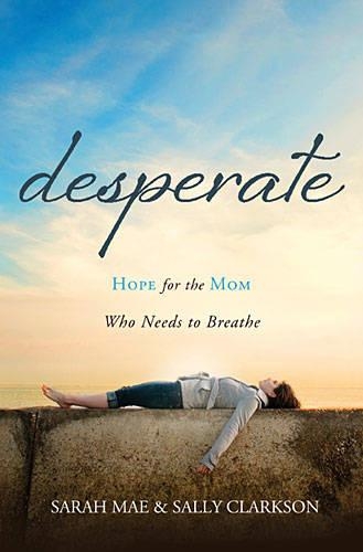 Бумажная книга «Desperate: Hope for the Mom Who Needs to Breathe», авторов Салли Кларксон, Сара Мэй - фото №1
