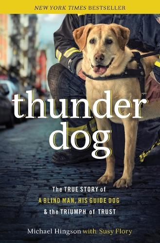 Бумажная книга «Thunder Dog: The True Story of a Blind Man, His Guide Dog, and the Triumph of Trust», авторов Майкл Хингсон, Сьюзи Флори - фото №1