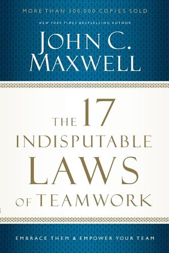 Бумажная книга «The 17 Indisputable Laws of Teamwork: Embrace Them and Empower Your Team», автор Джон Максвелл - фото №1