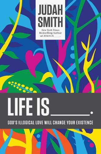 Паперова книга «Life Is _____.: God's Illogical Love Will Change Your Existence», автор Джуда Сміт - фото №1