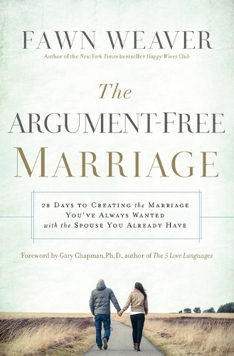 Бумажная книга «The Argument-Free Marriage: 28 Days to Creating the Marriage You've Always Wanted with the Spouse You Already Have», автор Фаун Уивер - фото №1