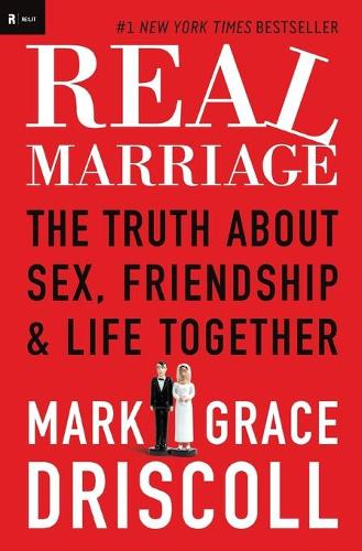 Паперова книга «Real Marriage: The Truth About Sex, Friendship, and Life Together», авторів Грейс Дрісколл, Марк Дрісколл - фото №1
