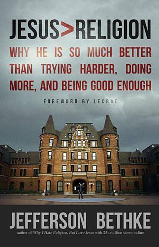 Паперова книга «Jesus > Religion: Why He Is So Much Better Than Trying Harder, Doing More, and Being Good Enough», автор Джефферсон Бетке - фото №1