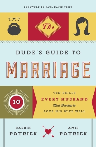 Бумажная книга «The Dude's Guide to Marriage: Ten Skills Every Husband Must Develop to Love His Wife Well», авторов Эми Патрик, Даррин Патрик - фото №1