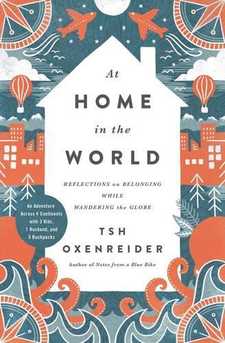 Бумажная книга «At Home in the World: Reflections on Belonging While Wandering the Globe», автор Тш Оксенрайдер - фото №1