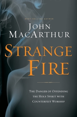 Бумажная книга «Strange Fire: The Danger of Offending the Holy Spirit with Counterfeit Worship», автор Джон Ф. Макартур - фото №1
