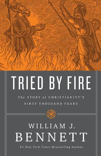 Бумажная книга «Tried by Fire: The Story of Christianity's First Thousand Years», автор Уильям Дж. Беннетт - фото №1