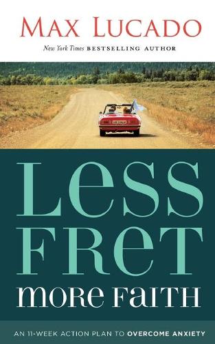 Паперова книга «Less Fret, More Faith: An 11-Week Action Plan to Overcome Anxiety», автор Макс Лукадо - фото №1
