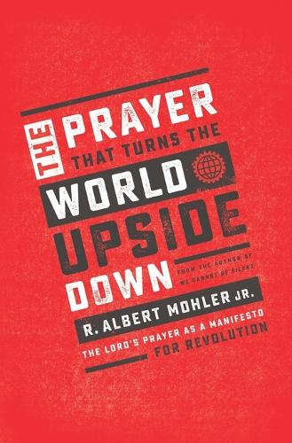 Бумажная книга «The Prayer That Turns the World Upside Down: The Lord's Prayer as a Manifesto for Revolution», автор Р. Альберт Молер-младший - фото №1