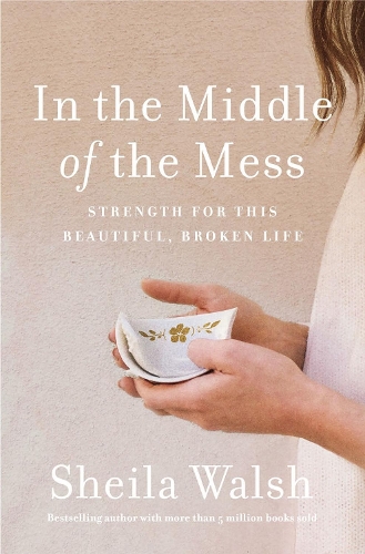Бумажная книга «In the Middle of the Mess: Strength for This Beautiful, Broken Life», автор Шейла Уолш - фото №1