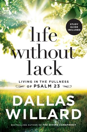 Бумажная книга «Life Without Lack: Living in the Fullness of Psalm 23», автор Даллас Уиллард - фото №1