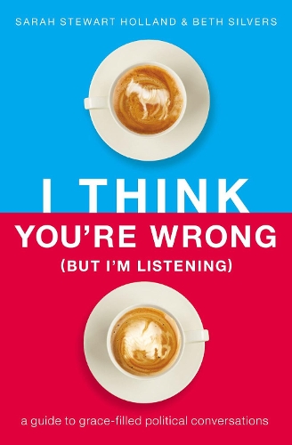 Бумажная книга «I Think You're Wrong (But I'm Listening): A Guide to Grace-Filled Political Conversations», авторов Бет А. Сильверс, Сара Стюарт Холланд - фото №1