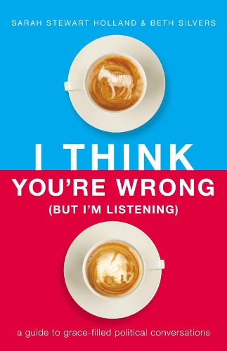 Бумажная книга «I Think You're Wrong (But I'm Listening): A Guide to Grace-Filled Political Conversations», авторов Бет А. Сильверс, Сара Стюарт Холланд - фото №1