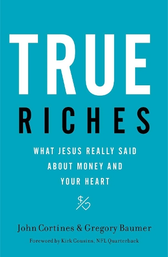 Бумажная книга «True Riches: What Jesus Really Said About Money and Your Heart», авторов Грегори Баумер, Джон Кортинес - фото №1
