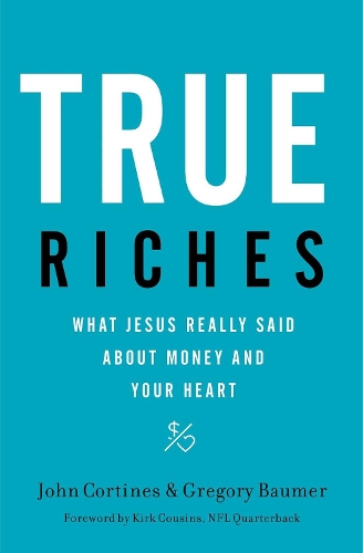 Паперова книга «True Riches: What Jesus Really Said About Money and Your Heart», авторів Грегорі Баумер, Джон Кортінес - фото №1