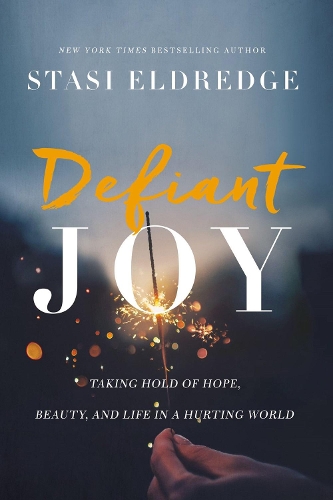 Бумажная книга «Defiant Joy: Taking Hold of Hope, Beauty, and Life in a Hurting World», автор Стаси Элдредж - фото №1