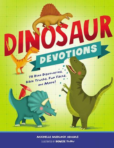 Бумажная книга «Dinosaur Devotions: 75 Dino Discoveries, Bible Truths, Fun Facts, and More!», автор Мишель Медлок Адамс - фото №1