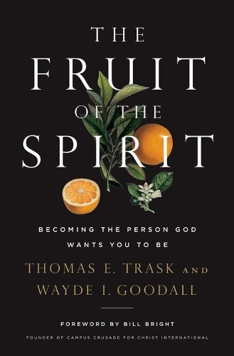 Бумажная книга «The Fruit of the Spirit: Becoming the Person God Wants You to Be», авторов Томас Э. Траск, Уэйд И. Гудолл - фото №1
