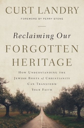Бумажная книга «Reclaiming Our Forgotten Heritage: How Understanding the Jewish Roots of Christianity Can Transform Your Faith», автор Курт Лэндри - фото №1