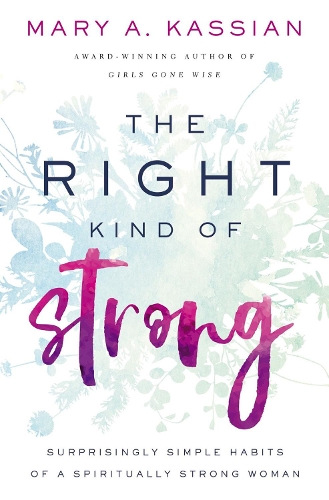 Бумажная книга «The Right Kind of Strong: Surprisingly Simple Habits of a Spiritually Strong Woman», автор Мэри А. Кассиан - фото №1