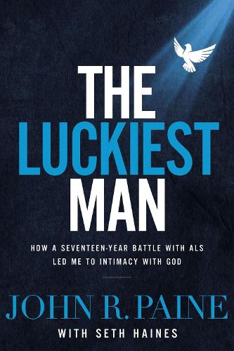 Бумажная книга «The Luckiest Man: How a Seventeen-Year Battle with ALS Led Me to Intimacy with God», автор Джон Р. Пейн - фото №1