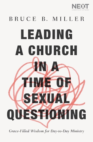 Бумажная книга «Leading a Church in a Time of Sexual Questioning: Grace-Filled Wisdom for Day-to-Day Ministry», автор Брюс Б. Миллер - фото №1