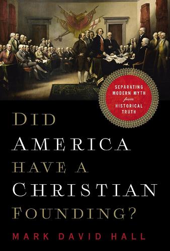 Бумажная книга «Did America Have a Christian Founding?: Separating Modern Myth from Historical Truth», автор Марк Дэвид Холл - фото №1