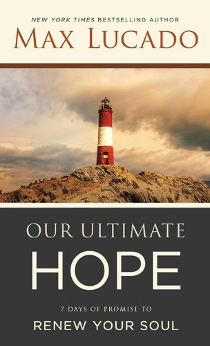 Паперова книга «Our Ultimate Hope: 7 Days of Promise to Renew Your Soul», автор Макс Лукадо - фото №1