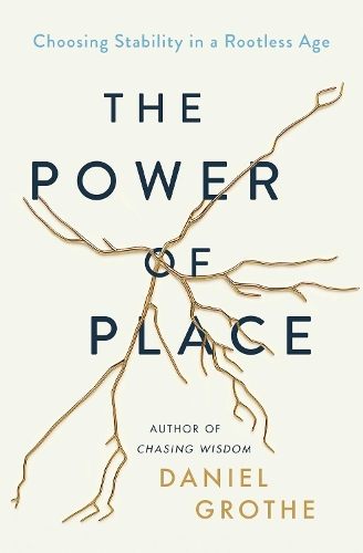 Бумажная книга «The Power of Place: Choosing Stability in a Rootless Age», автор Дэниел Гроте - фото №1