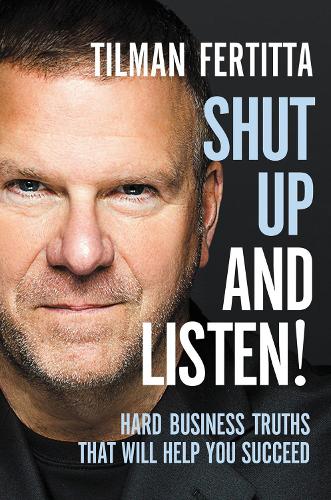 Бумажная книга «Shut Up and Listen!: Hard Business Truths that Will Help You Succeed», автор Тильман Фертитта - фото №1