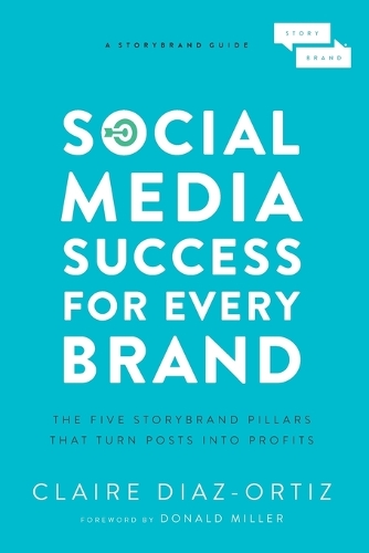 Бумажная книга «Social Media Success for Every Brand: The Five StoryBrand Pillars That Turn Posts Into Profits», автор Клэр Диас-Ортис - фото №1