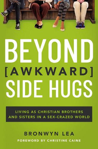Бумажная книга «Beyond Awkward Side Hugs: Living as Christian Brothers and Sisters in a Sex-Crazed World», автор Бронвин Лиа - фото №1