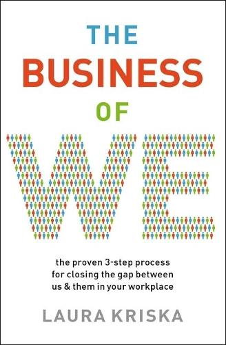 Бумажная книга «The Business of We: The Proven Three-Step Process for Closing the Gap Between Us and Them in Your Workplace», автор Лаура Криска - фото №1