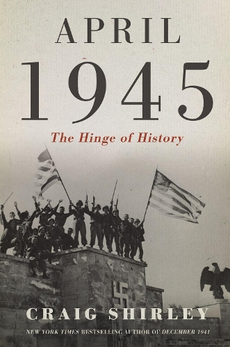 Паперова книга «April 1945: The Hinge of History», автор Крейг Ширлі - фото №1